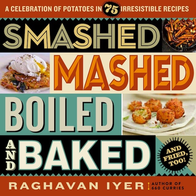 cover of Smashed Mashed Boiled and Baked by Raghavan Iyer